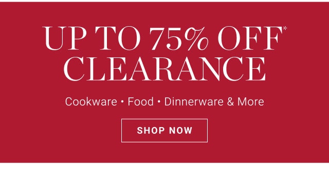 Up to 75% Off* Clearance - SHOP NOW