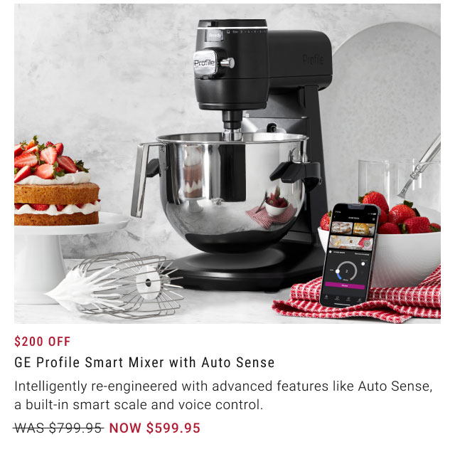 $200 off - GE Profile Smart Mixer with Auto Sense NOW $599.95