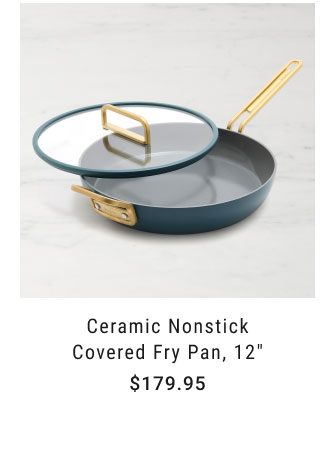 Ceramic Nonstick Covered Fry Pan, 12" - $179.95