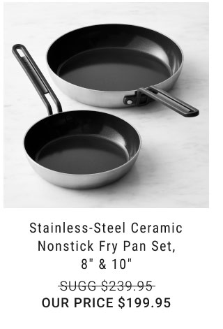 Stainless-Steel Ceramic Nonstick Fry Pan Set, 8" & 10" - $199.95