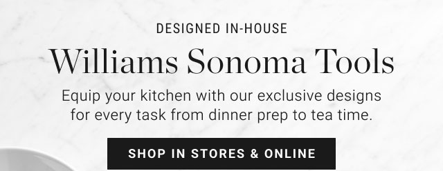 Designed in-house - Williams Sonoma Tools - Shop in stores & online