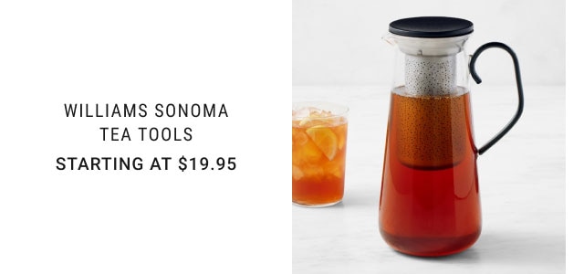 Williams Sonoma Tea tools Starting at $19.95