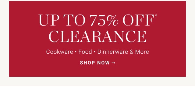 Up to 75% Off* Clearance - SHOP NOW