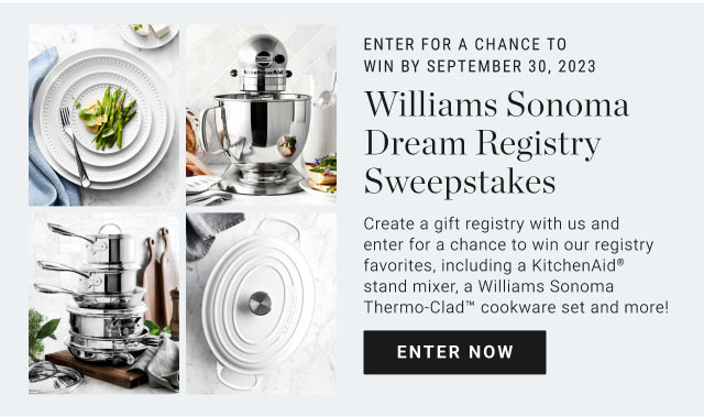 Enter for a chance to Win by September 30, 2023 - Williams Sonoma Dream Registry Sweepstakes - Enter now