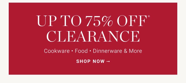 Up to 75% Off* Clearance - SHOP NOW