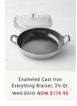 Enameled Cast Iron Everything Braiser, 3½-Qt. - NOW $179.95