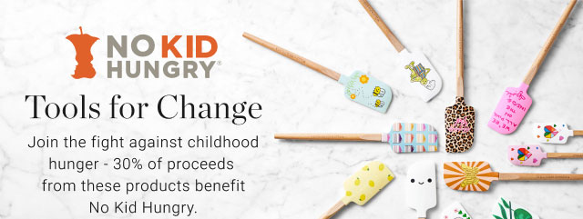 No Kid Hungry. Tools for Change. Join the fight against childhood hunger – 30% of proceeds from these products benefit No Kid Hungry.