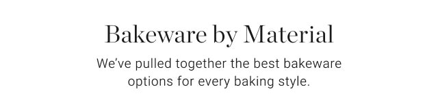 Bakeware by Material. We’ve pulled together the best bakeware options for every baking style.