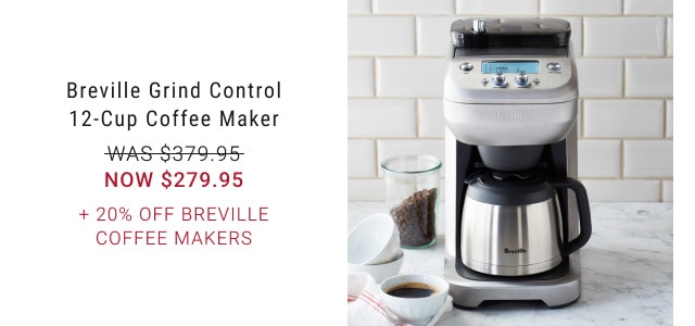 Breville Grind Control 12‐Cup Coffee Maker. WAS $379.95. NOW $279.95. + 20% Off Breville Coffee Makers.