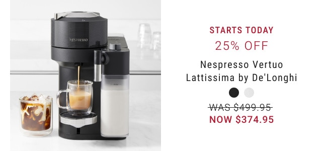 Starts Today. 25% Off. Nespresso Vertuo Lattissima by De'Longhi. WAS $499.95. NOW $374.95