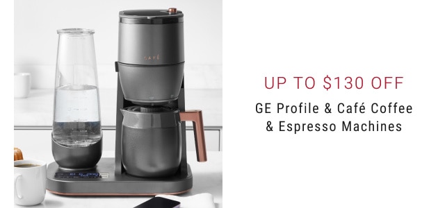 Up to $130 off. GE Profile & Café Coffee & Espresso Machines.