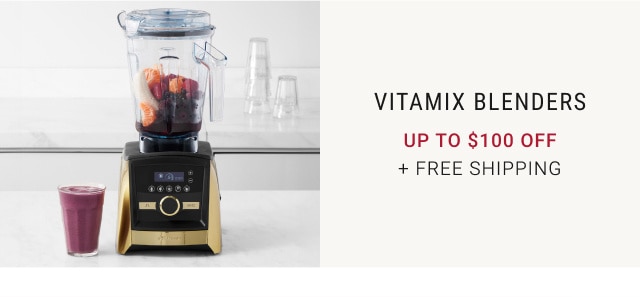 Vitamix Blenders. Up to $100 off. + Free Shipping