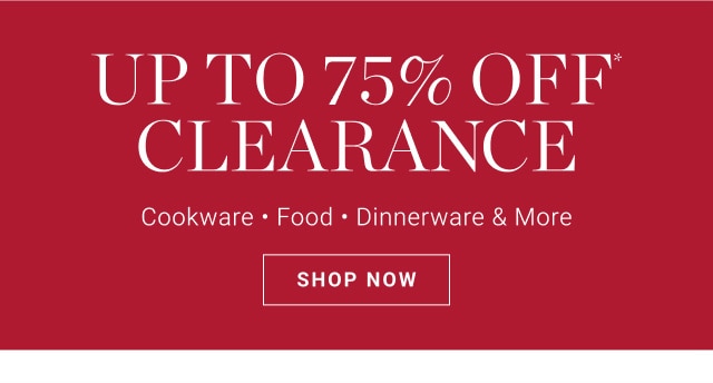 UP TO 75% OFF CLEARANCE. Cookware. Food. Dinnerware & More. SHOP NOW.