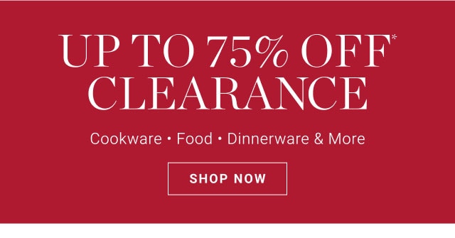 UP TO 75% OFF CLEARANCE. Cookware. Food. Dinnerware & More. SHOP NOW.