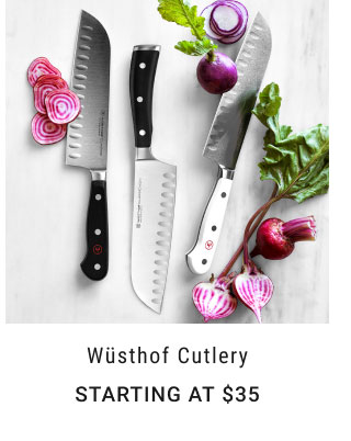 Wüsthof Cutlery starting at $35.