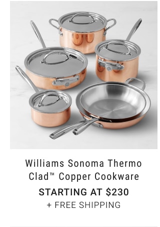 Williams Sonoma Thermo Clad™ Copper Cookware - Starting at $230 + free shipping