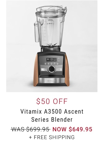 $50 Off Vitamix A3500 Ascent Series Blender - NOW $649.95 + free shipping