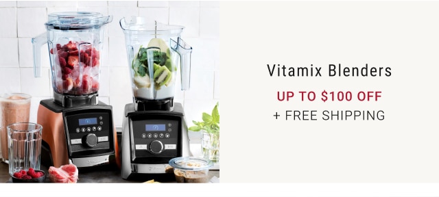 Vitamix Blenders - Up to $100 Off + Free Shipping