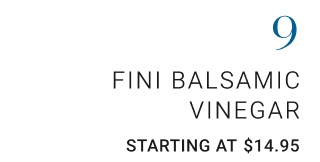 9. Fini Balsamic Vinegar. Starting at $14.95