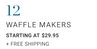 12. Waffle Makers. Starting at $29.95.+ Free Shipping.