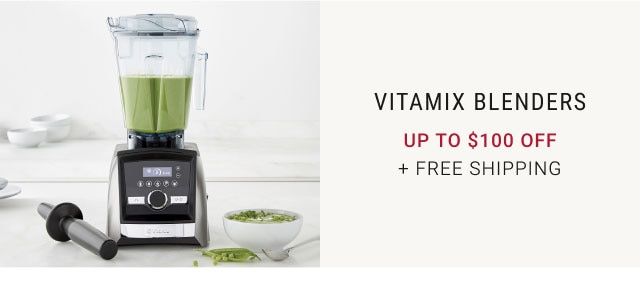 Vitamix Blenders. Up to $100 off. + Free Shipping