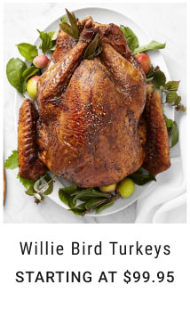 Willie Bird Turkeys Starting at $99.95