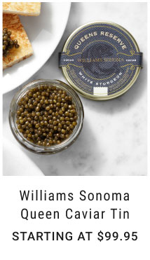 Williams Sonoma Queen Caviar Tin Starting at $99.95