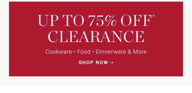 Up to 75% Off* Clearance - SHOP NOW