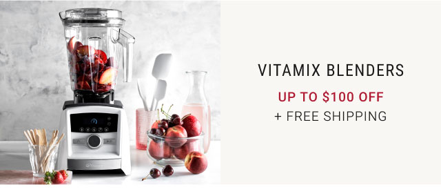 Vitamix blenders Up to $100 off + Free Shipping