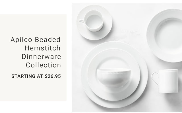 Apilco Beaded Hemstitch Dinnerware Collection Starting at $26.95