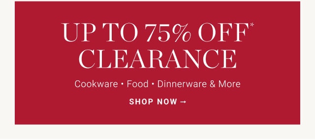 Up to 75% Off* Clearance - SHOP NOW