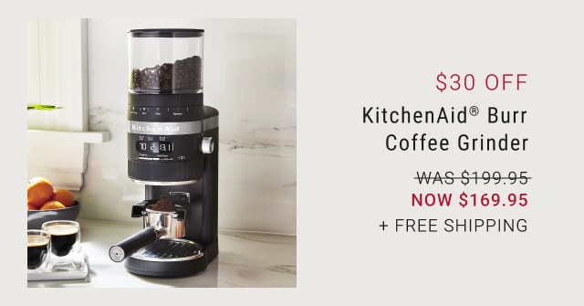 $30 Off KitchenAid® Burr Coffee Grinder - NOW $169.95 + free shipping