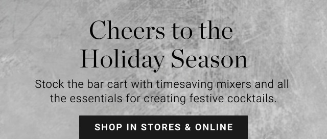 Cheers to the Holiday Season - shop in stores & online 