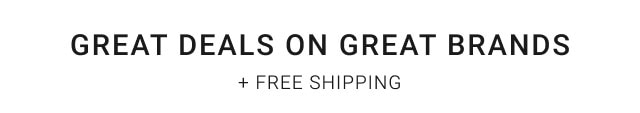 Great Deals on Great Brands + free shipping