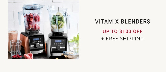 Vitamix Blenders - Up to $100 Off + Free Shipping