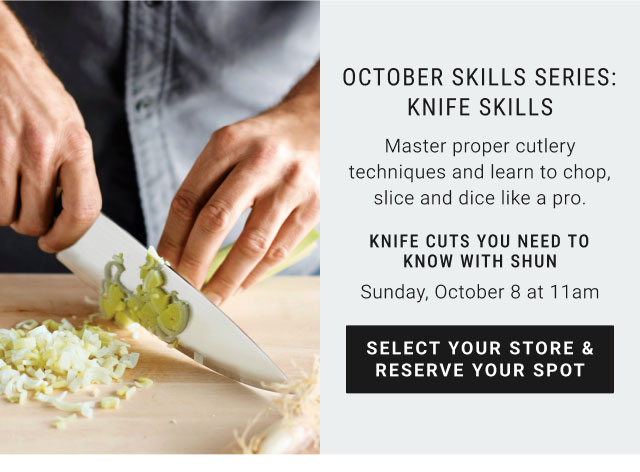 October Skills series: knife skills - Knife cuts you need to know with shun - Sunday, October 8 at 11am - Select your store & Reserve your spot