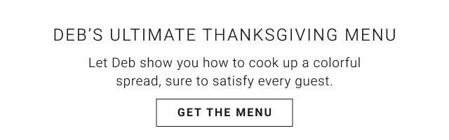 Deb’s Ultimate Thanksgiving Menu - Get the menu