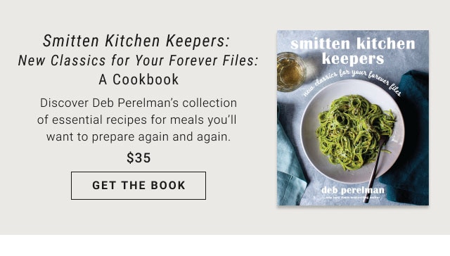 Smitten Kitchen Keepers: New Classics for Your Forever Files: A Cookbook - Get the book