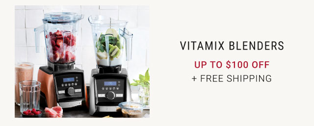 Vitamix Blenders Up to $100 Off + Free Shipping