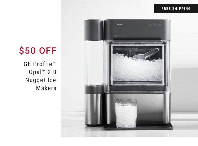 $50 Off - GE Profile™ Opal™ 2.0 Nugget Ice Makers