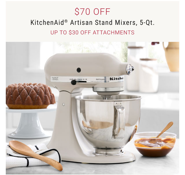 $70 Off - KitchenAid® Artisan Stand Mixers, 5-Qt. Up to $30 Off Attachments