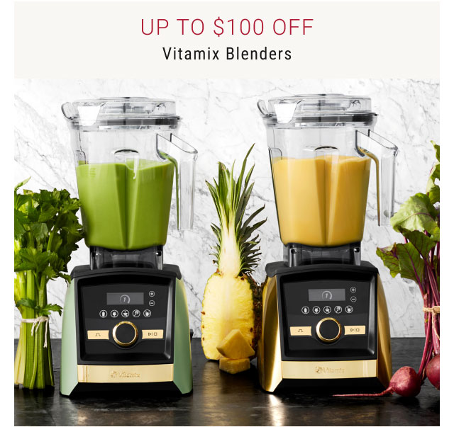 Up to $100 Off - Vitamix Blenders