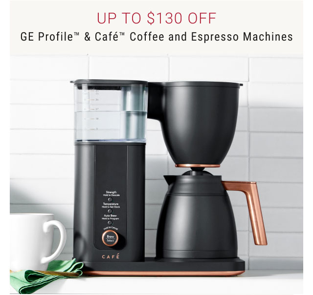 Up to $130 Off - GE Profile™ & Café™ Coffee and Espresso Machines