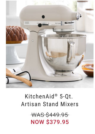 KitchenAid® 5-Qt. Artisan Stand Mixers Now $379.95