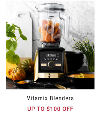 Vitamix Blenders Up to $100 off