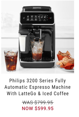 Philips 3200 Series Fully Automatic Espresso Machine with LatteGo & Iced Coffee NOW $599.95