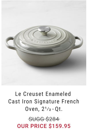 Le Creuset Enameled Cast Iron Signature French Oven, 2 1/2 - qt. our price $159.95