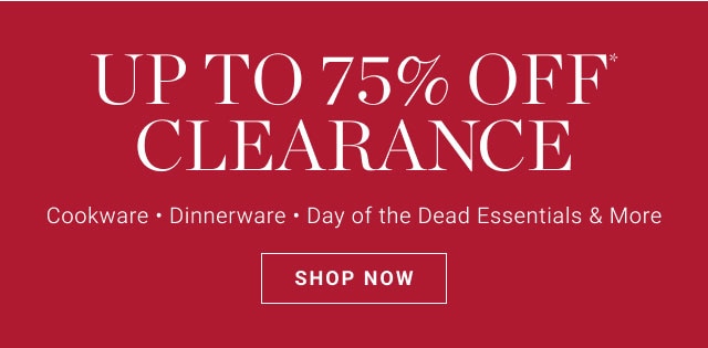 Up to 75% Off* Clearance - SHOP NOW