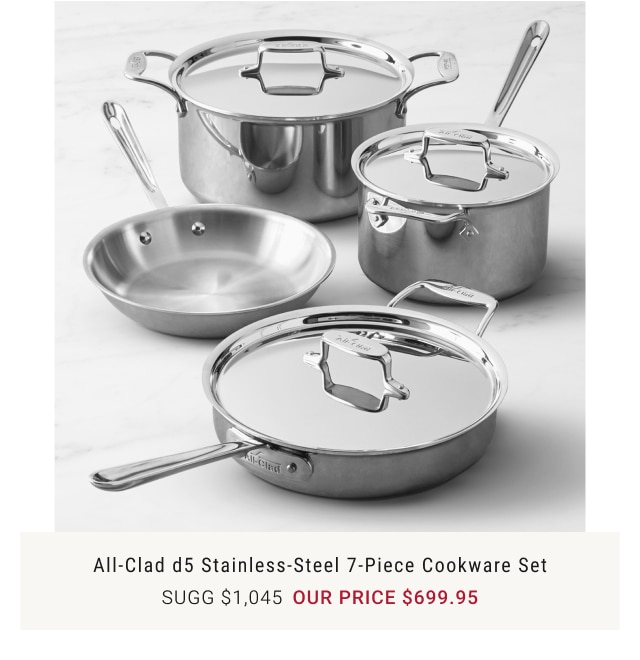 All-Clad d5 Stainless-Steel 7-Piece Cookware Set - our price $699.95