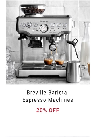 Breville Barista Espresso Machines - 20% off